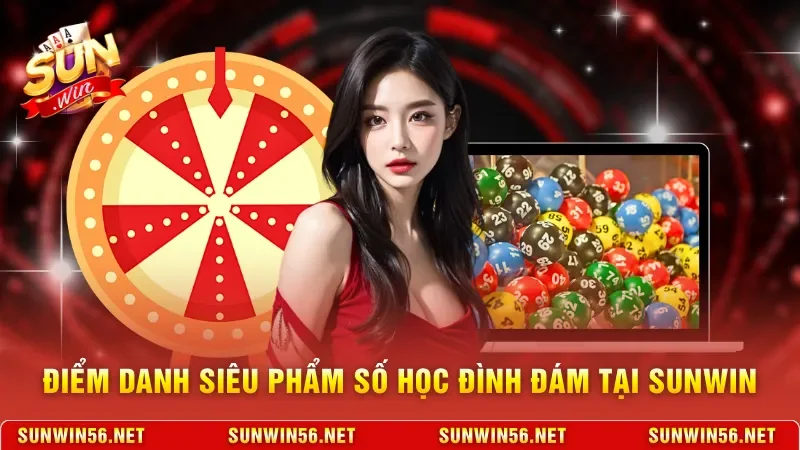 Điểm danh những siêu phẩm số học đình đám tại Sunwin