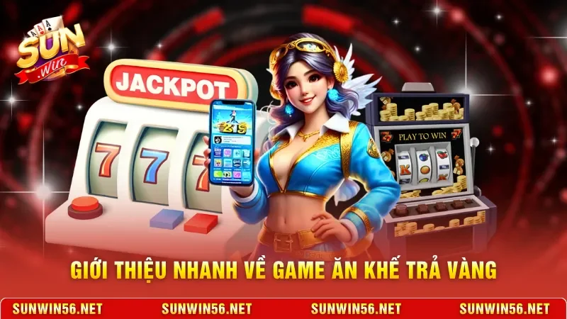 Ăn Khế Trả Vàng - Cách Quay Slot "Hốt Bạc" Từ Truyện Xưa 2 Sunwin Giới thiệu nhanh về game ăn khế trả vàng