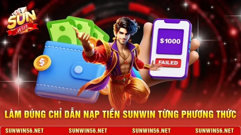 Làm đúng chỉ dẫn nạp tiền Sunwin từng phương thức