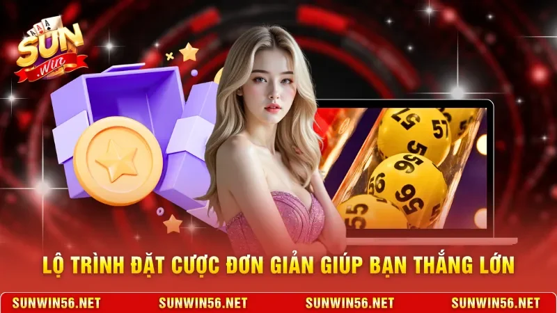Lộ trình đặt cược đơn giản giúp bạn thắng lớn