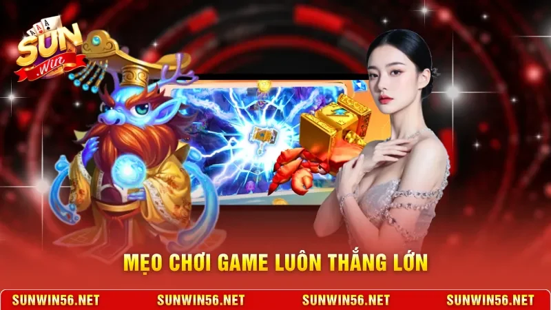 Mẹo chơi game luôn thắng lớn 