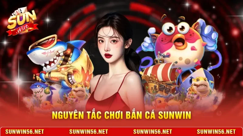 Nguyên tắc chơi bắn cá Sunwin 