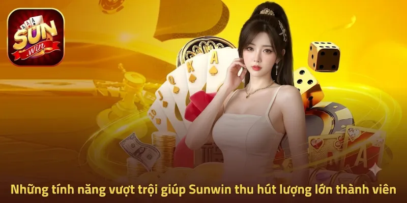 Những tính năng vượt trội giúp Sunwin thu hút lượng lớn thành viên