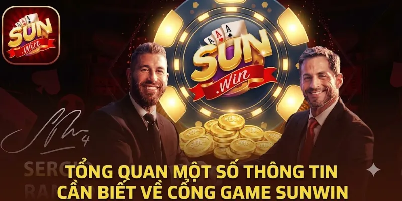 Tổng quan một số thông tin cần biết về cổng game Sunwin